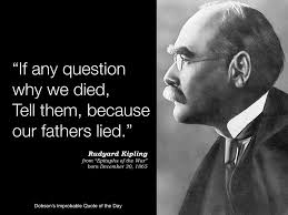 If Any Question Why We Died Tell Them Because Our Fathers Lied Rudyard Kipling Author From Epitaphs Of The W If Rudyard Kipling Epitaph Quote Of The Day