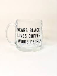 Wears Black Loves Chai Coffee Avoids People 13 Oz Etsy Clear Coffee Mugs Clear Glass Coffee Mugs Black Coffee Quotes