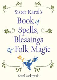 Check spelling or type a new query. Sister Karol S Book Of Spells Blessings Folk Magic Indiebound Org