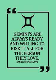 I love books and the latest autobiographies. Gemini Quotes Gemini S Are Always Ready And Willing To Risk It All For The Person They Love Sayings Point