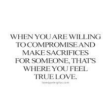 What, o good and loving lord, what wilt thou have this. Quotes About Love And Sacrifice 135 Quotes