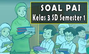 Berilah tanda silang (x) pada huruf a, b, c, atau d pada jawaban yang benar! Soal Pai Semester 1 Kelas 3 Sd Kurikulum 2013 Lengkap Admin Sekolah