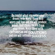 Learn wisdom and find motivation from the great master and ancient chinese philosopher. Lao Tzu S Quote About Dream Be Careful What You Water