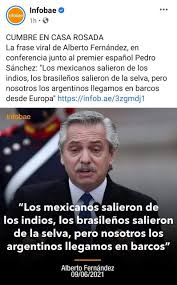 Los mexicanos salieron de los indios. Soy Aymara Presidente Argentino Alberto Fernandez Facebook