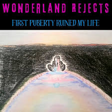 First Puberty Ruined My Life - Wonderland Rejects - Bandcamp