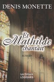Et Mathilde Chantait Par L Auteur Denis Monette Books To Read Book Worth Reading Reading