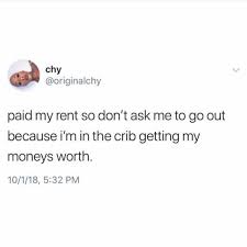 Search, discover and share your favorite imma get my moneys worth gifs. Dopl3r Com Memes Chy Originalchy Paid My Rent So Dont Ask Me To Go Out Because Im In The Crib Getting My Moneys Worth 10 1 18 532 Pm