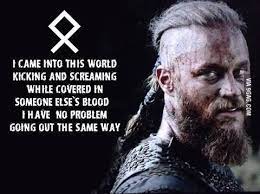 This quote sounds incredibly robust, especially when you tack the name of your favorite intellectual to the attribution. Ragnar Lothbrok First Of His Name Viking Quotes Warrior Quotes Badass Quotes