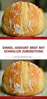 Dinkel Joghurt Brot Mit Schneller Zubereitung In 2020 Brot Backen Rezept Einfach Brot Backen Einfach Brot Selber Backen Rezept