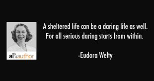 A Sheltered Life Can Be A Daring Life As Quote
