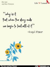 I grew a small forest and a large garden and had no one to give the orchids to. 16 Quotes From Rupi Kaur S The Sun And Her Flowers That Tells Us What It Is Like To Be In Love Life N Lesson