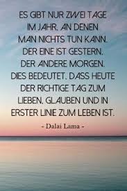 Inspirierendes Zitat Vom Dalai Lama Lebe Dein Leben Heute Gestern Ist Vorbei Und Morgen Noch Nicht Da Lifeistnow Es Gibt Nur Gute Zitate Spruche Zitate