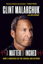 A Matter of Inches: How I Survived in the Crease and Beyond by Clint  Malarchuk