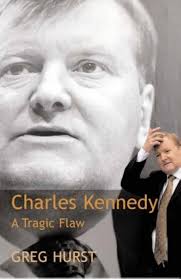 By Greg Hurst Charles Kennedy: A Tragic Flaw [Hardcover]: Amazon.co.uk:  Greg Hurst: 8601410068530: Books