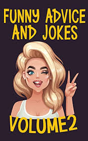 And yes, while clever and smart. Funny Advice And Jokes Volume 2 Funniest Advices And Jokes To Make You Laugh Out Loud Kindle Edition By Cody Thelma Humor Entertainment Kindle Ebooks Amazon Com