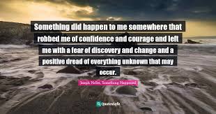 Something Did Happen To Me Somewhere That Robbed Me Of Confidence And Quote By Joseph Heller Something Happened Quoteslyfe