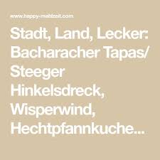 Stadt Land Lecker Bacharacher Tapas Steeger Hinkelsdreck Wisperwind Hechtpfannkuchen Happy Mahlzeit Rezepte Aus Tv R Lecker Tapas Stadt Land Lecker