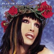 Listen to You Spin Me Round (Like a Record) by Dead Or Alive in Likes  playlist online for free