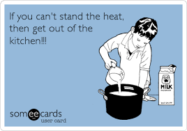 If You Can T Stand The Heat Then Get Out Of The Kitchen Hunger Games Southern Sayings Hunger Games Catching Fire