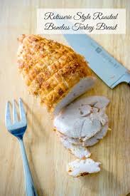 6 lbs) will take 1 1/4 to 1 3/4 hrs to cook depending on size. Rotisserie Style Boneless Turkey Breast Carrie S Experimental Kitchen
