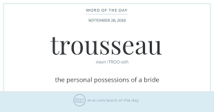 Word Of The Day Trousseau Merriam Webster Uncommon Words Word Of The Day Words