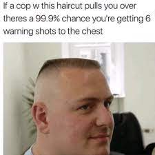 Hairdressing services:for child, hairdo, cutting. If A Cop W This Haircut Pulls You Over Theres A 999 Chance You Re Getting 6 Warning Shots To The Chest Haircut Meme On Me Me