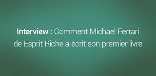 Check spelling or type a new query. Interview Comment Michael Ferrari De Esprit Riche A Ecrit Son Premier Livre Blogueur Pro