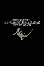 I couldn't help it, coach. I Can T Stay Long My Leopard Gecko Worried When I M Out Late A Vet Tech Notebook Funny Quote Gift For Veterinarian Student Or Friends Reptile For Christmas Birthday For Men