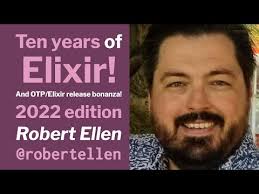 Ten years of Elixir! And OTP/Elixir release bonanza! 2022 edition