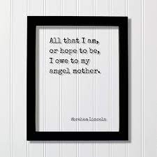 Check spelling or type a new query. Amazon Com All That I Am Or Hope To Be I Owe To My Angel Mother Abraham Lincoln Mother S Day Floating Quote Mommy Gift For Mom From Son Daughter Handmade