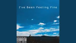 I Ve Been Feeling Fine Youtube