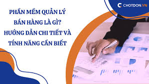 Phần mềm quản lý bán hàng là gì? Hướng dẫn chi tiết và tính năng cần