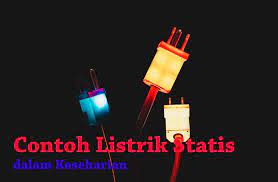 5 Contoh Listrik Statis Dalam Keseharian Guru Sains