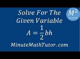 How do i solve a12bh for b. Solve For The Given Variable A 1 2 Bh Youtube
