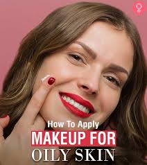makeup for oily skin 7 best makeup