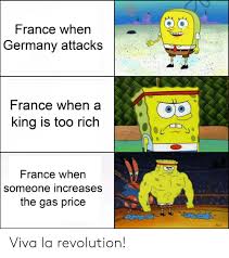 552 x 882 · jpeg. France When Germany Attacks France When A King Is Too Rich France When Someone Increases The Gas Price Viva La Revolution Spongebob Meme On Ballmemes Com