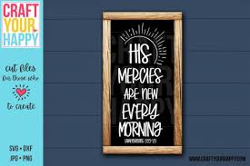 Where the heart is on facebook. His Mercies Are New Every Morning Christian Svg Cut File 573865 Svgs Design Bundles