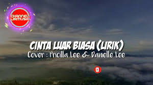Cinta luar biasa official lirik. Lirik Lagu Cinta Luar Biasa Cover Priscilla Lee Danielle Lee Youtube