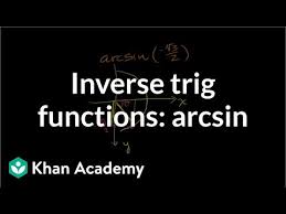 intro to arcsine video trigonometry khan academy