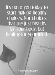 You can change your mind, dont let your mind change you — benny bellamacina —. Quotes On Mental Health And Mental Illness Healthyplace
