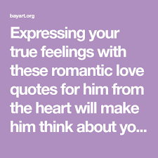 Expressing Your True Feelings With These Romantic Love Quotes For Him From The Heart Will Make Him Love Quotes For Him Romantic Love Quotes Famous Love Quotes