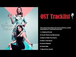 A simple favor is a 2018 american black comedy crime thriller film directed by paul feig from a screenplay by jessica sharzer, based on the 2017 novel of the same name by darcey bell. A Simple Favor Soundtrack Ost Tracklist Youtube