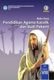 Diharapkan silabus sd kelas 5 k13 revisi 2019 versi terbaru ini merupakan salah referensi yang baik dan benar sesuai harapan anda bisa digunakan untuk kurikulum 2013 rpp k13 silabus dengan demikian file tersebut bisa memenuhi dan mengakhiri pencarian. Buku Guru Pendidikan Agama Katolik Dan Budi Pekerti Smp Kelas Viii Kurikulum 2013 Edisi Revisi 2017 Buku Sekolah Elektronik Bse