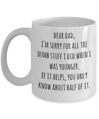 Looking for a stupid gift to make someone laugh? Funny Dad Gift Coffee Mug Sorry For The Dumb Stuff Best Dad Christmas Gifts Mugs Aliexpress