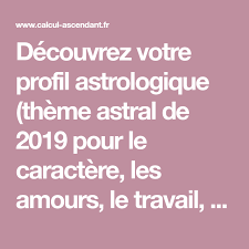 Decouvrez Votre Profil Astrologique Theme Astral De 2019 Pour Le Caractere Les Amours Le Travail La Sante Et Gemeaux Ascendant Vierge Gemeaux Theme Astral