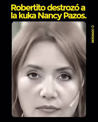 ESTE VIDEO MERECE MILLONES DE LIKES Y COMENTARIOS. ROBERTITO DESTROZÓ A LA  KUKA NANCY PAZOS.