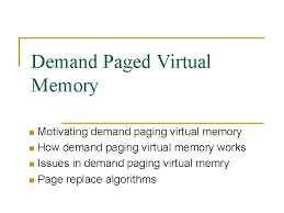 Virtual memory pervades all levels of computer systems, playing key roles in the design of hardware exceptions, assemblers, linkers, loaders, shared objects, les, and processes. Demand Paged Virtual Memory Motivating Demand Paging Virtual