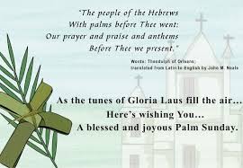 May these scripture quotes help you to muster the courage to live honestly despite how difficult that may become Palm Sunday Quotes From The Bible Have A Wonderful Day Being Thankful The Encouraging Home Palm Sunday Is The Last Sunday During The Lenten Season And Commemorates Jesus Entry