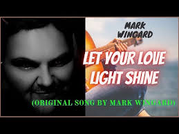 Mark Wingard (Let Your Love Light Shine) Original Song/Music Written By Mark  Wingard
