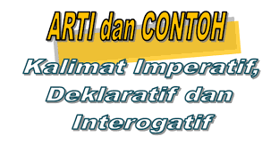 Pada dasarnya kalimat imperatif memiliki kalimat. Arti Dan Contoh Kalimat Imperatif Deklaratif Dan Interogatif Definisi